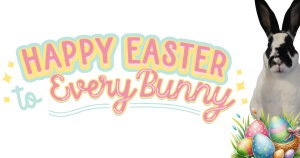 Happy Easter to Every Bunny with easter colours and a black and white bunny on top of an easter egg nest